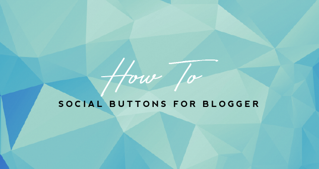 How To: Social Buttons for Blogger