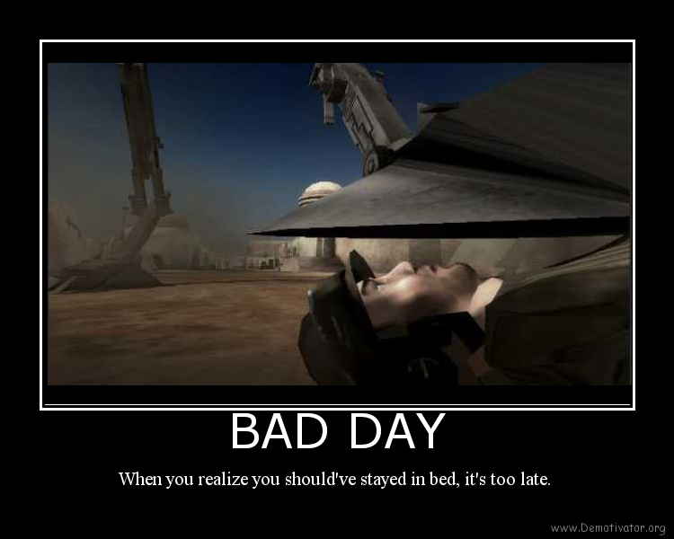 http://i147.photobucket.com/albums/r292/safe-keeper/BadDay.png